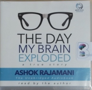 The Day My Brain Exploded - A True Story written by Ashok Rajamani performed by Ashok Rajamani on CD (Unabridged)